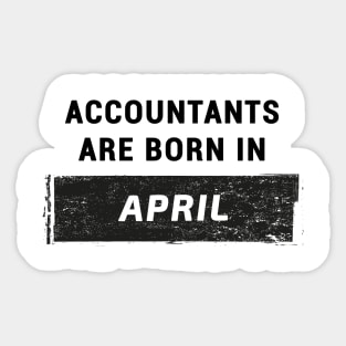 Accountants are born in April Sticker